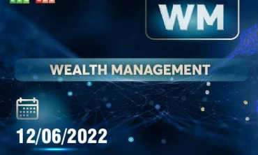 KHAI GIẢNG KHÓA WEALTH MANAGEMENT – THÁNG 06/2022